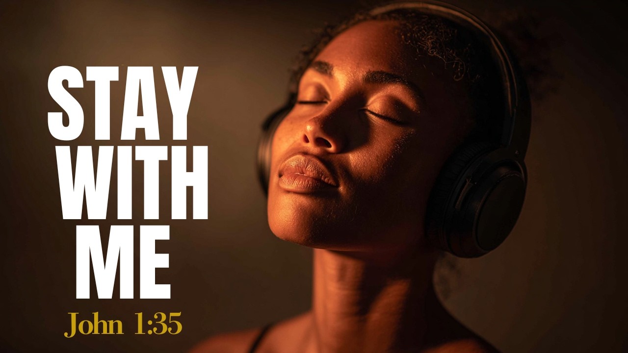 STAY WITH ME | Calm Gospel R&B & Jazz Worship Playlist for Prayer, Peace & Presence (John 1:35)