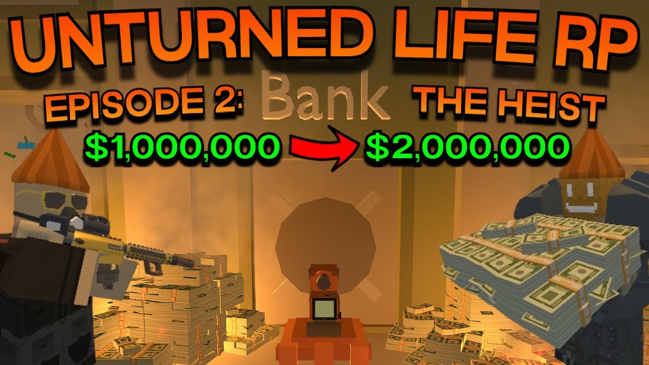 Unturned Life RP #2: The Heist (Rags To Riches)