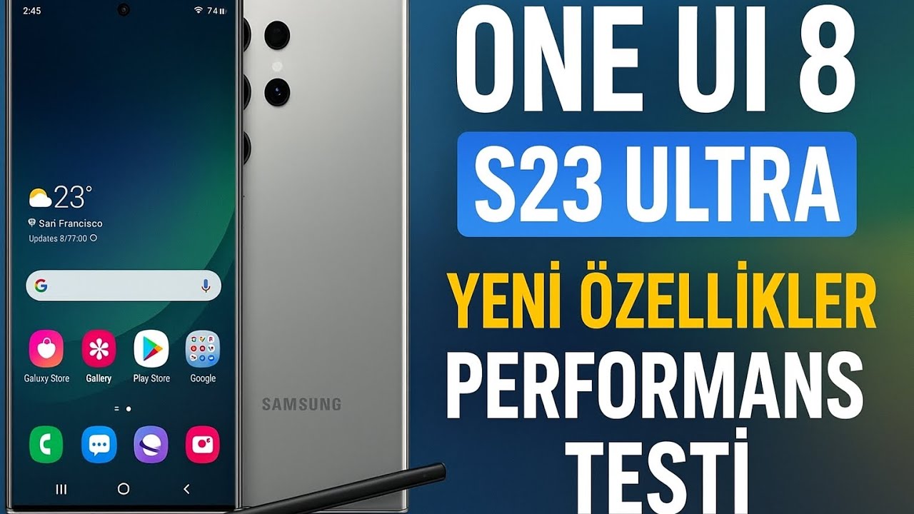 S23 Ultra’ya One UI 8 Geldi! İnceleme, Performans ve Hız Testi 🚀