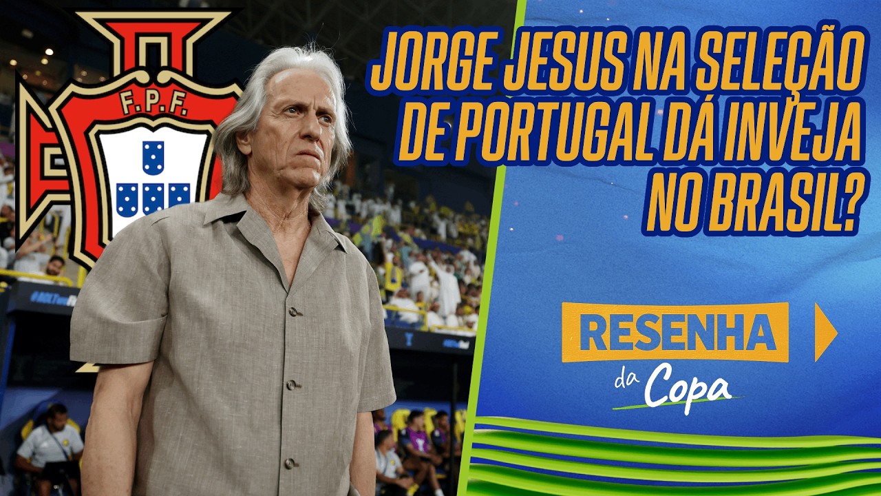 JORGE JESUS NA SELE&Ccedil;&Atilde;O DE PORTUGAL 'D&Aacute; INVEJA' NO BRASIL? | RESENHA DA COPA