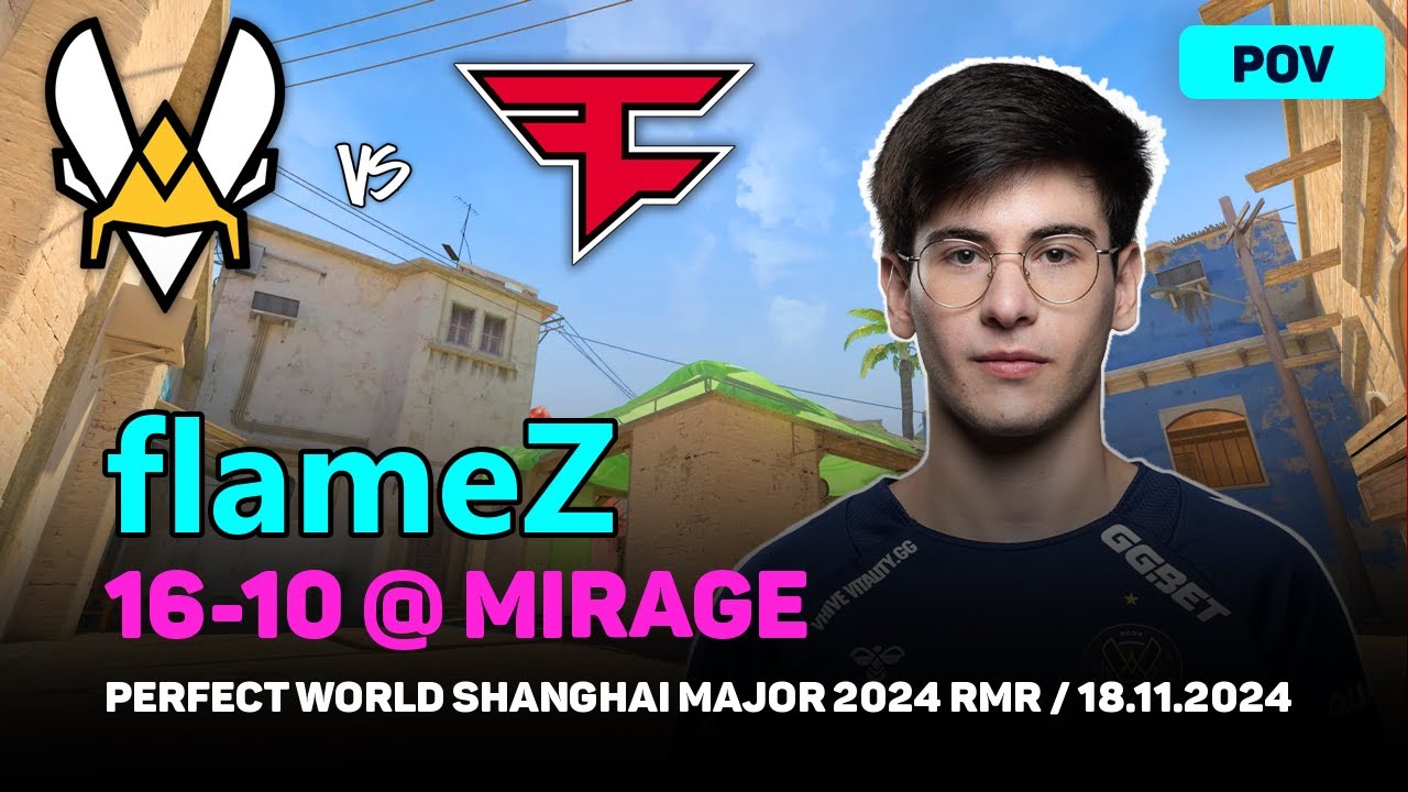 CS2 POV Vitality flameZ (16/10) vs FaZe (mirage) @ Perfect World Shanghai Major 2024 RMR