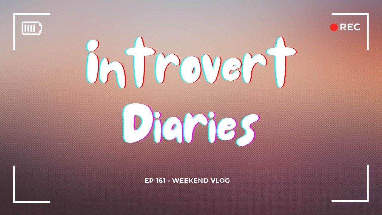 Introvert Diaries: Episode 161 - Weekend Vlog