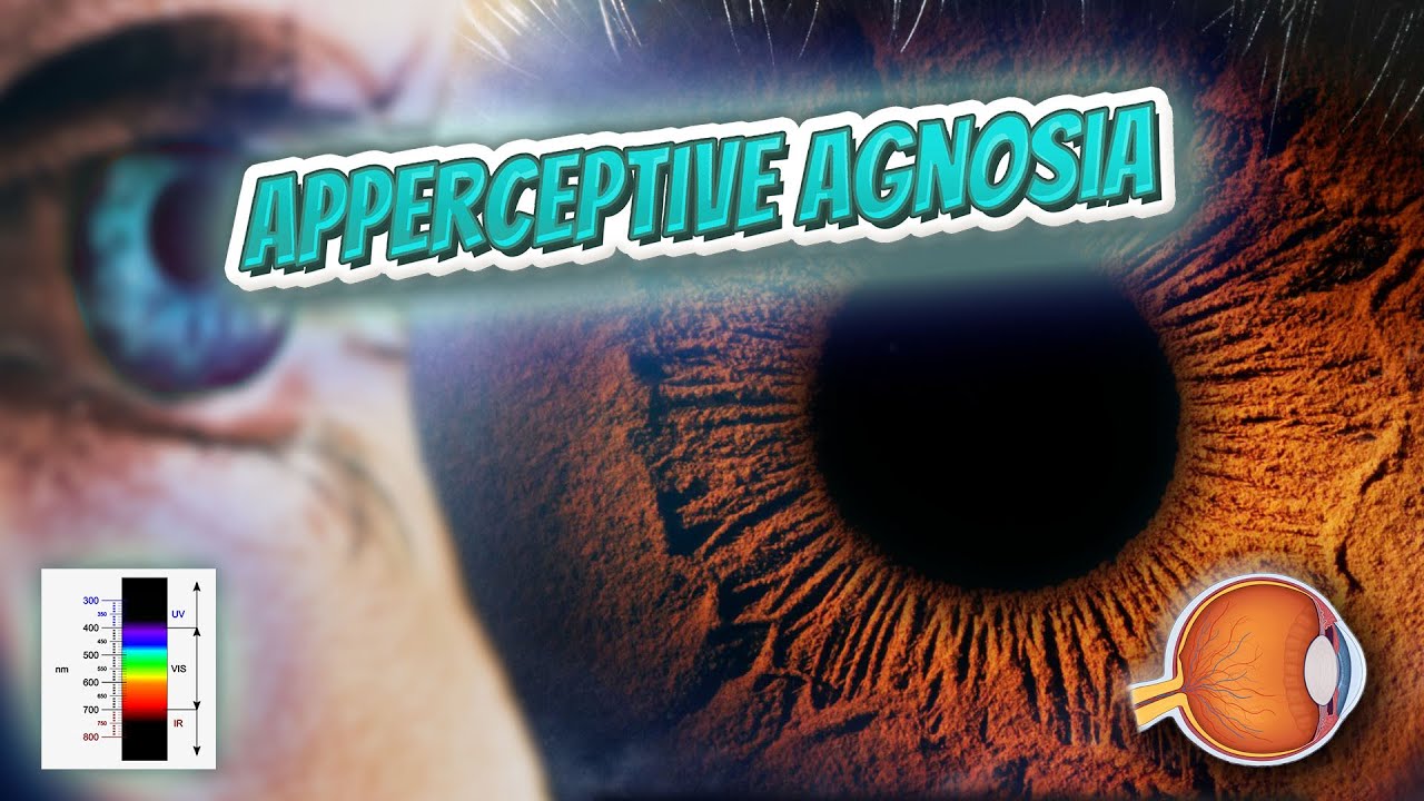 Apperceptive agnosia - Your EYEBALLS - EYNTK 👁️💉😳💊🔊💯✅