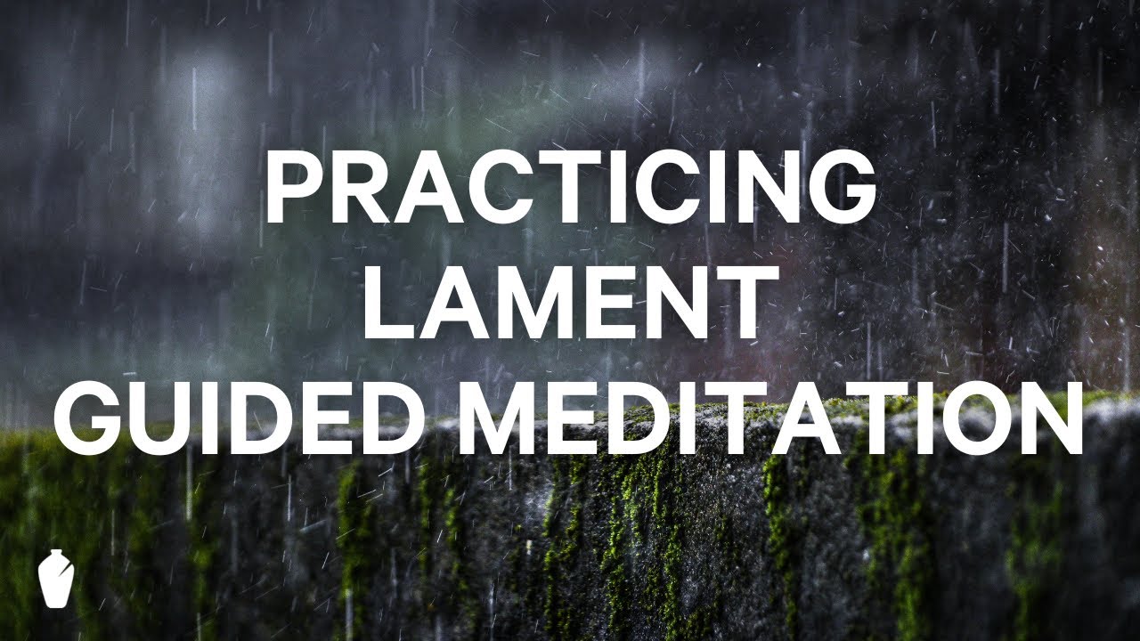 Practicing Lament | Guided Christian Meditation