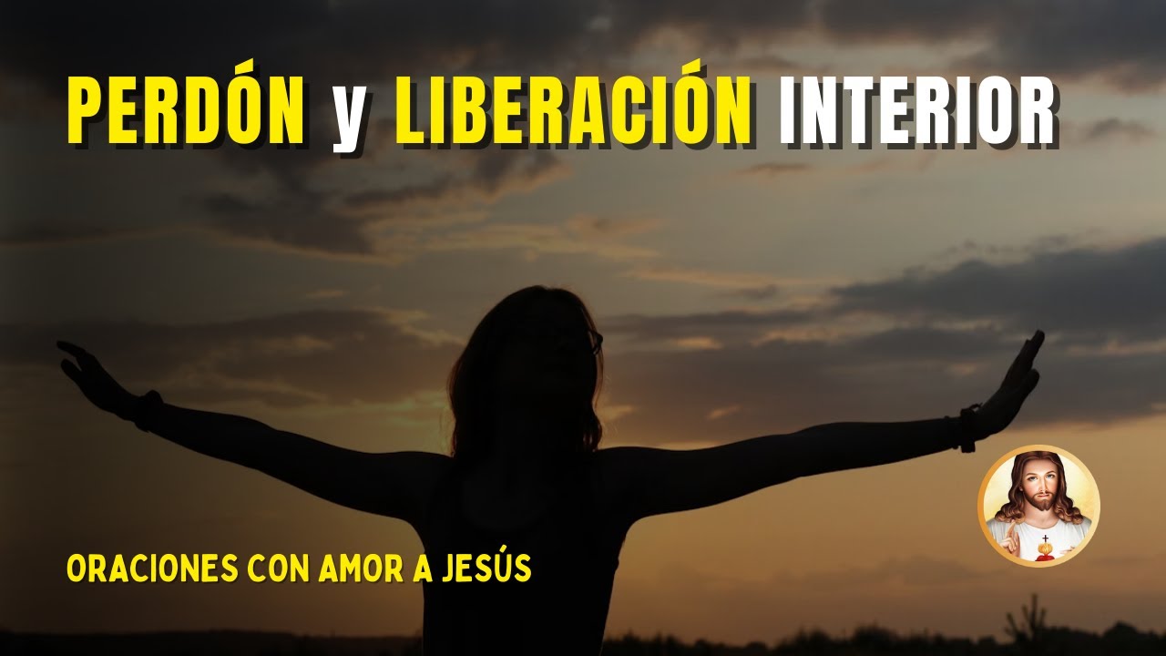 Oración de PERDÓN y LIBERACIÓN INTERIOR
