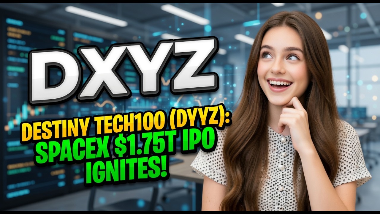Destiny Tech100 (DXYZ): SpaceX $1.75T IPO Ignites! | DXYZ Stock Analysis