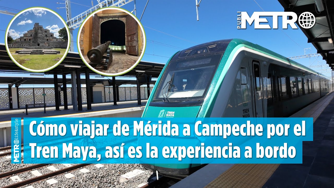 Tren Maya de M&eacute;rida a Campeche: as&iacute; es la experiencia a bordo, rutas y precios