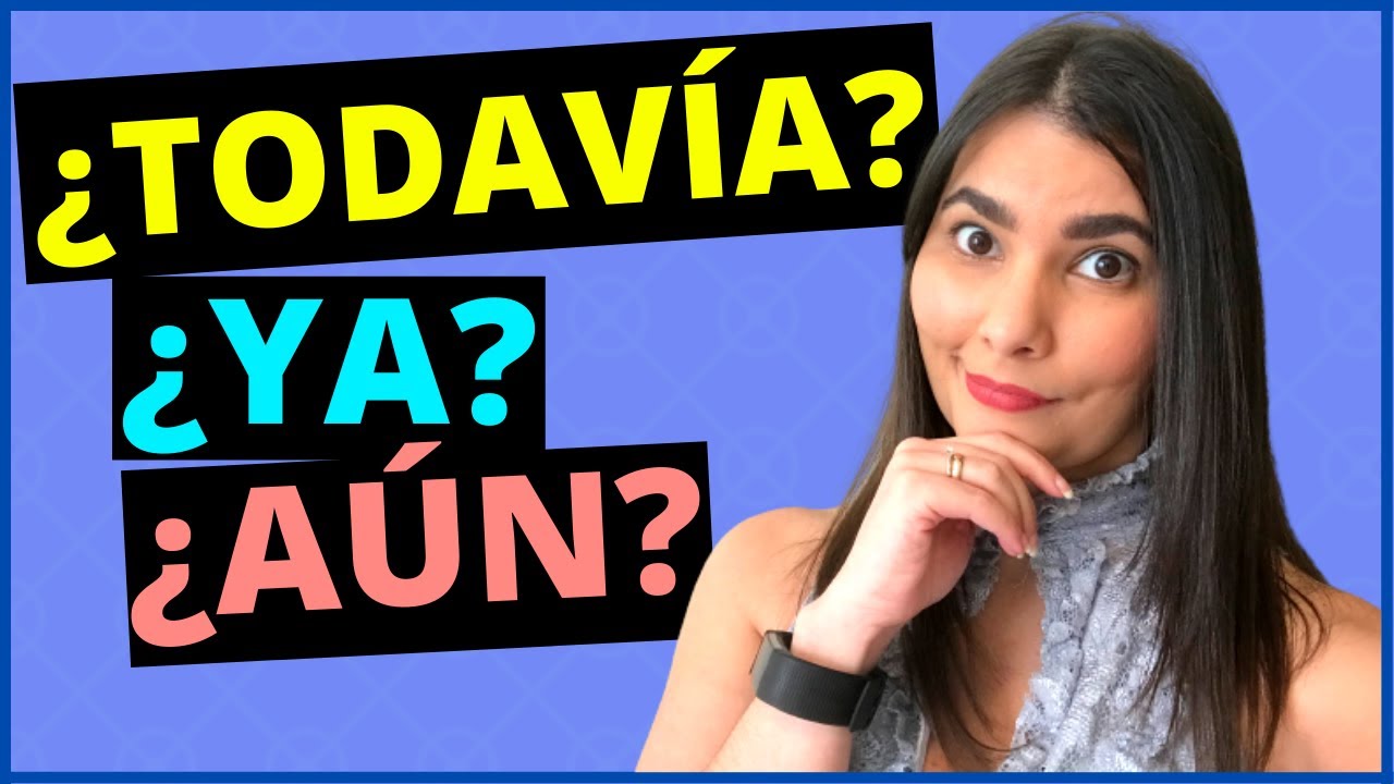 DIFERENCIA entre YA, TODAVÍA y AÚN | QUIZ AL FINAL