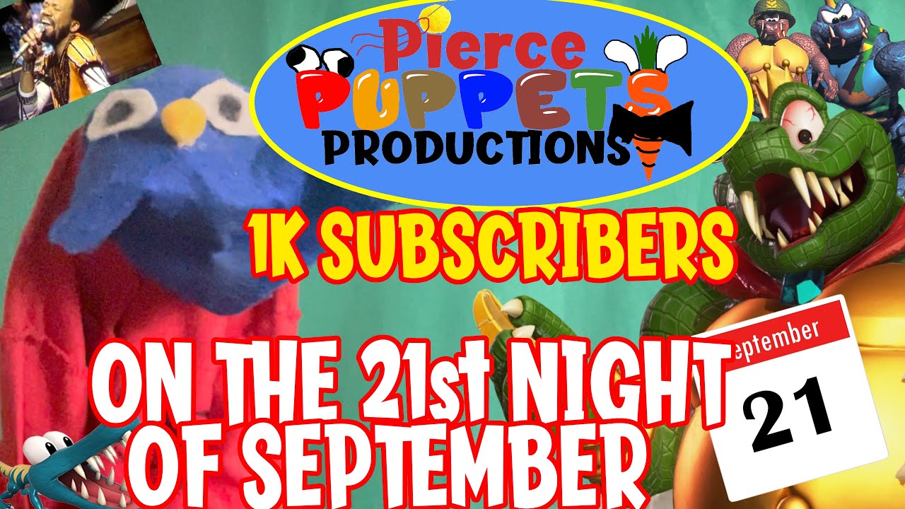 Pierce Puppets Productions 1K Subs On The 21st Night Of September