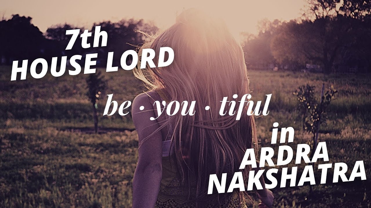 7th House Lord in Ardra Nakshatra - Personality traits, Strength & Weakness of your Spouse