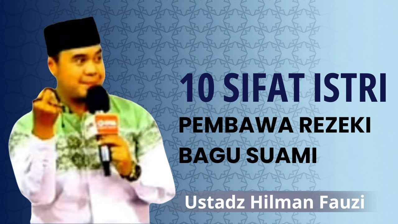10 SIFAT ISTRI PEMBAWA REZEKI BAGI SUAMI [ CERAMAH USTADZ HILMAN FAUZI TERBARU ] RENUNGAN HATI
