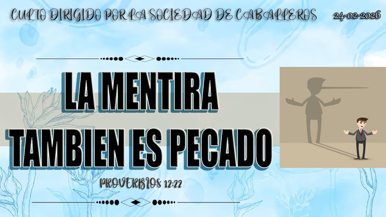TEMA: LA MENTIRA TAMBIEN ES PECADO//CULTO DIRIGIDO POR LA SOCIEDAD DE CABALLEROS//24-02-2026