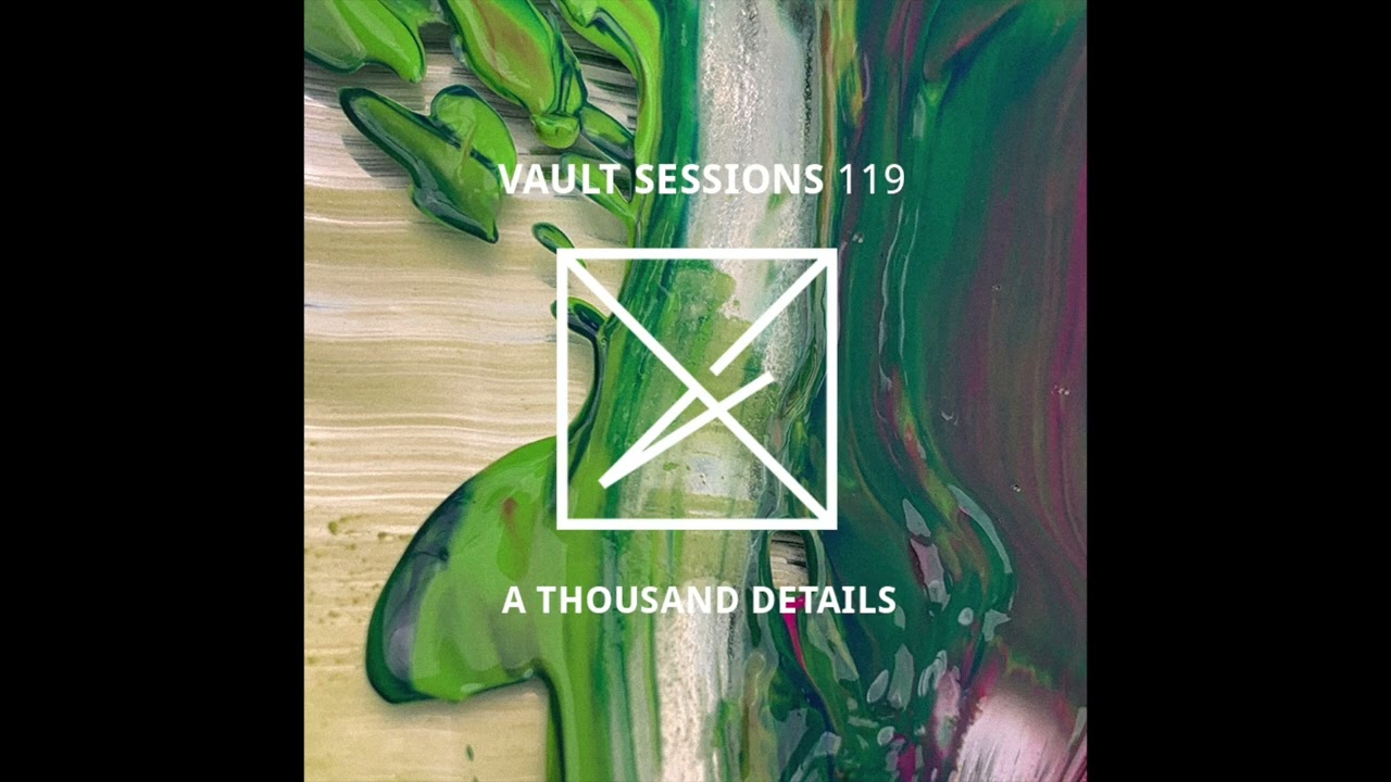 A Thousand Details - Vault Sessions #119