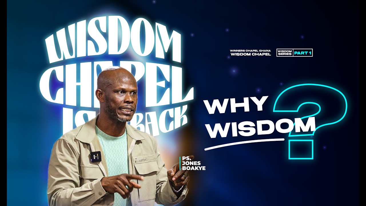 Why Wisdom? || Pastor Jones Boakye
