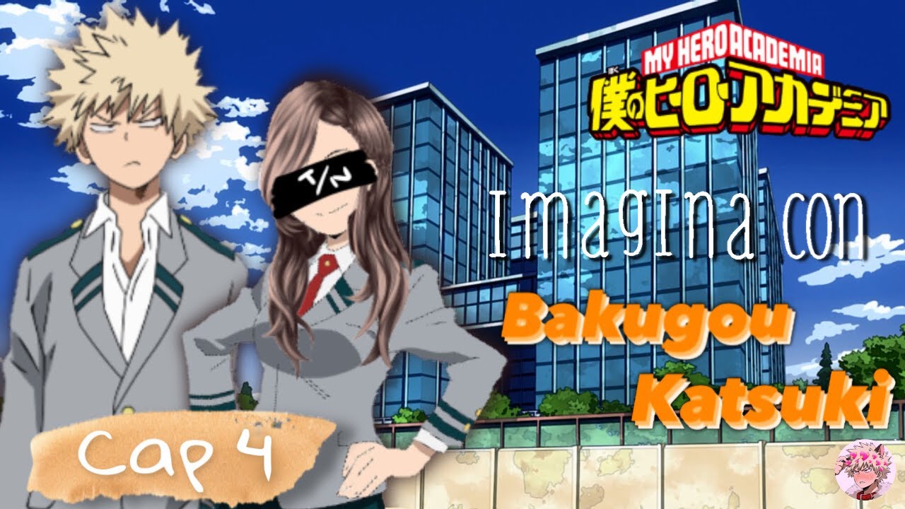 Imagina con Bakugou Katsuki | Capítulo 4 | ᴋᴀʀɪ ᴄʜᴀɴ