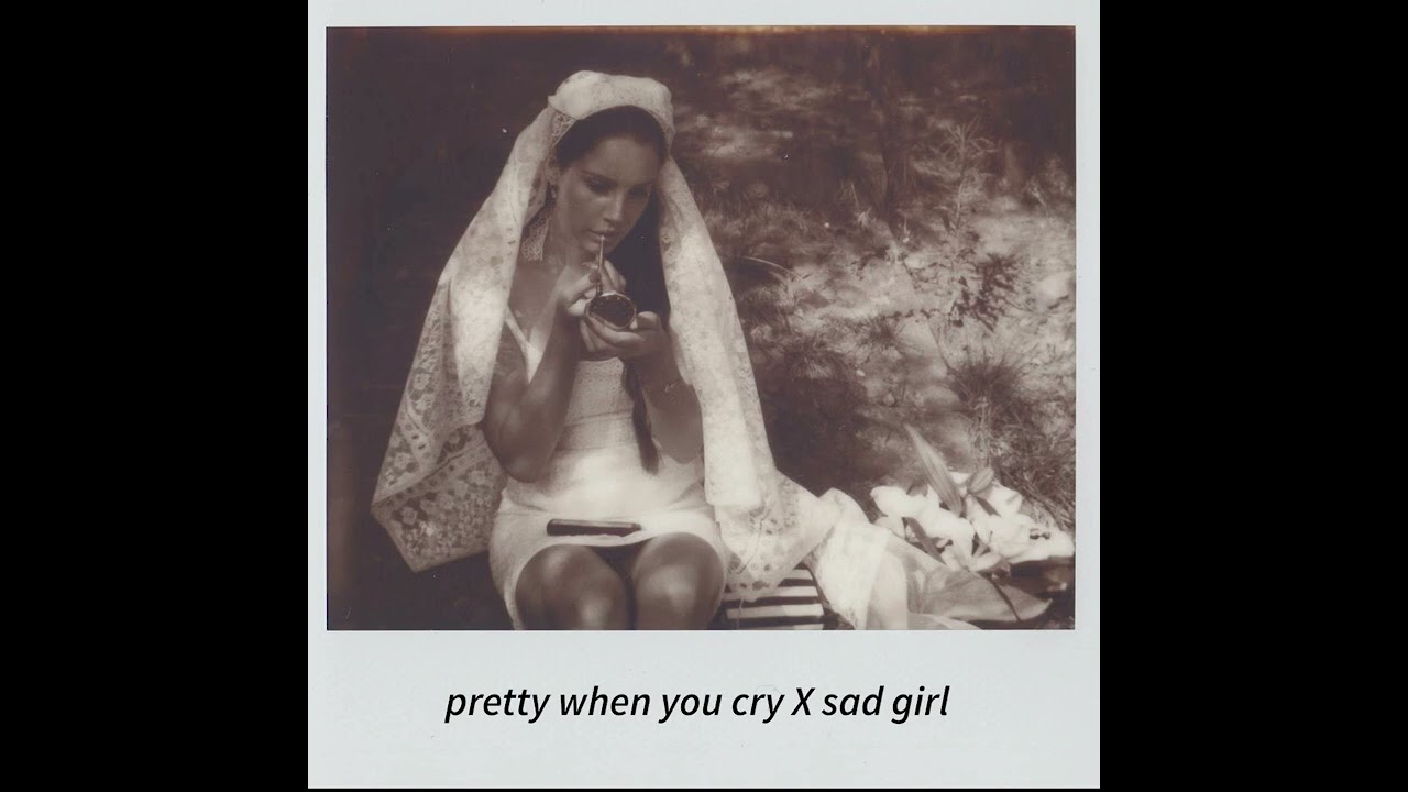 'pretty when you cry' but it's even sadder