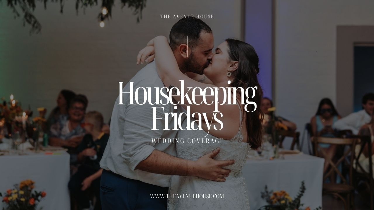 HOUSEKEEPING FRIDAYS| PART 3 - WEDDING COVERAGE