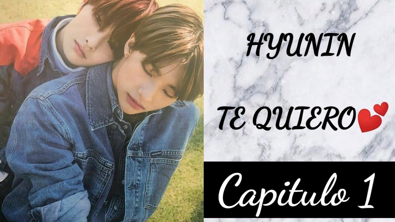 Hyunin: Te quiero - Capítulo 1 // Fanfic