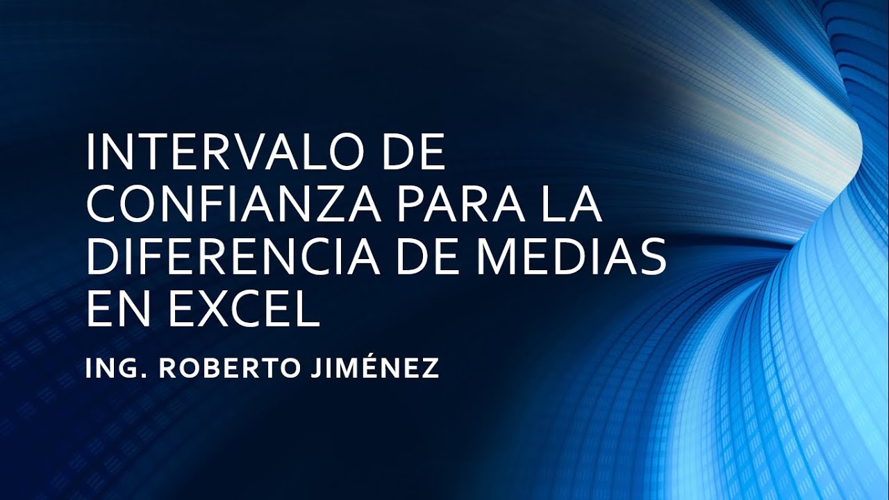 INTERVALO DE CONFIANZA PARA LA DIFERENCIA DE MEDIAS EN EXCEL