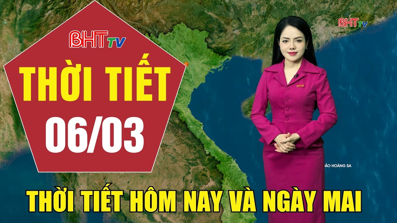 Dự báo thời tiết hôm nay và ngày mai 6/3: Dự báo thời tiết hôm nay mới nhất