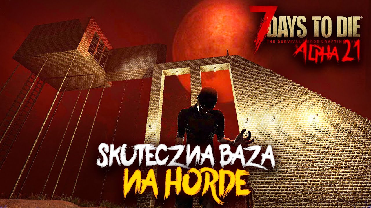 7 Days to die Alpha 21 - PROSTA I SKUTECZNA BAZA NA HORDY