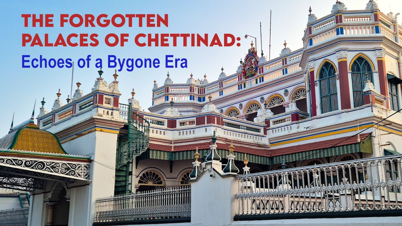 The Forgotten Palaces of Chettinad: Echoes of a Bygone Era