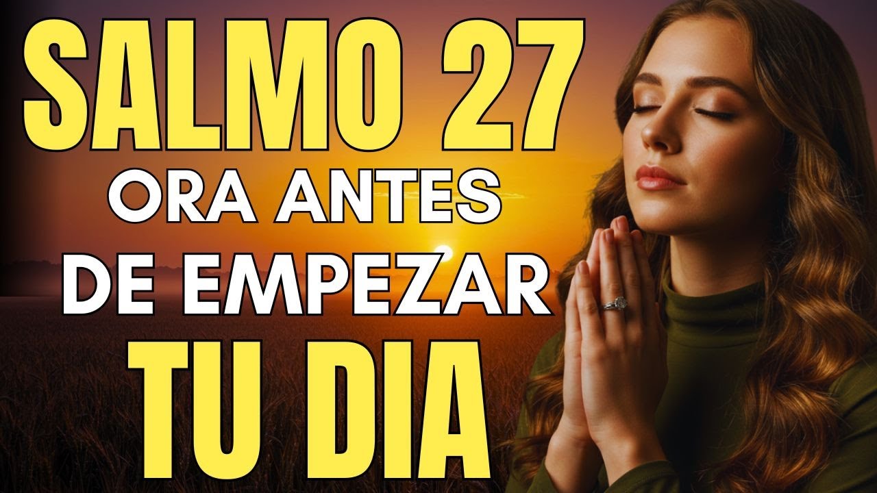 SALMO 27 para Comenzar el Día | Oración de la Mañana de Protección y Fortaleza