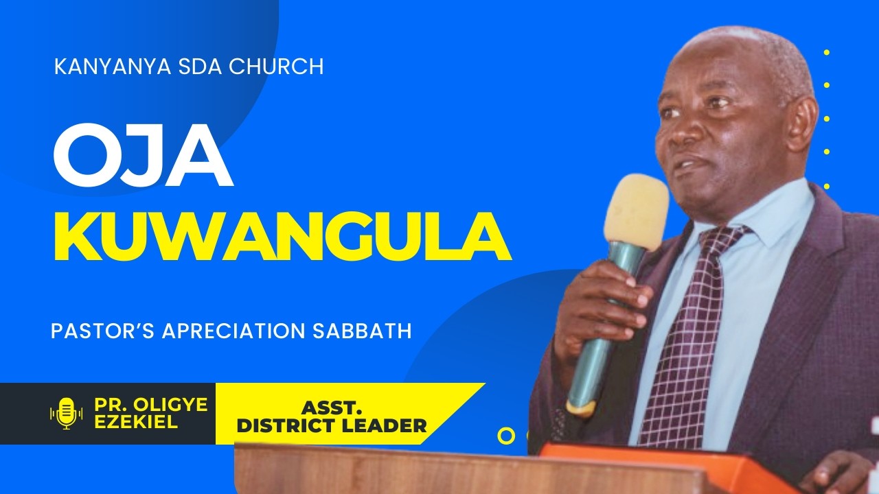 OJA KUWANGULA || PR. OLIGYE EZEKIEL.   ASSOCIATE DISTRICT LEADER