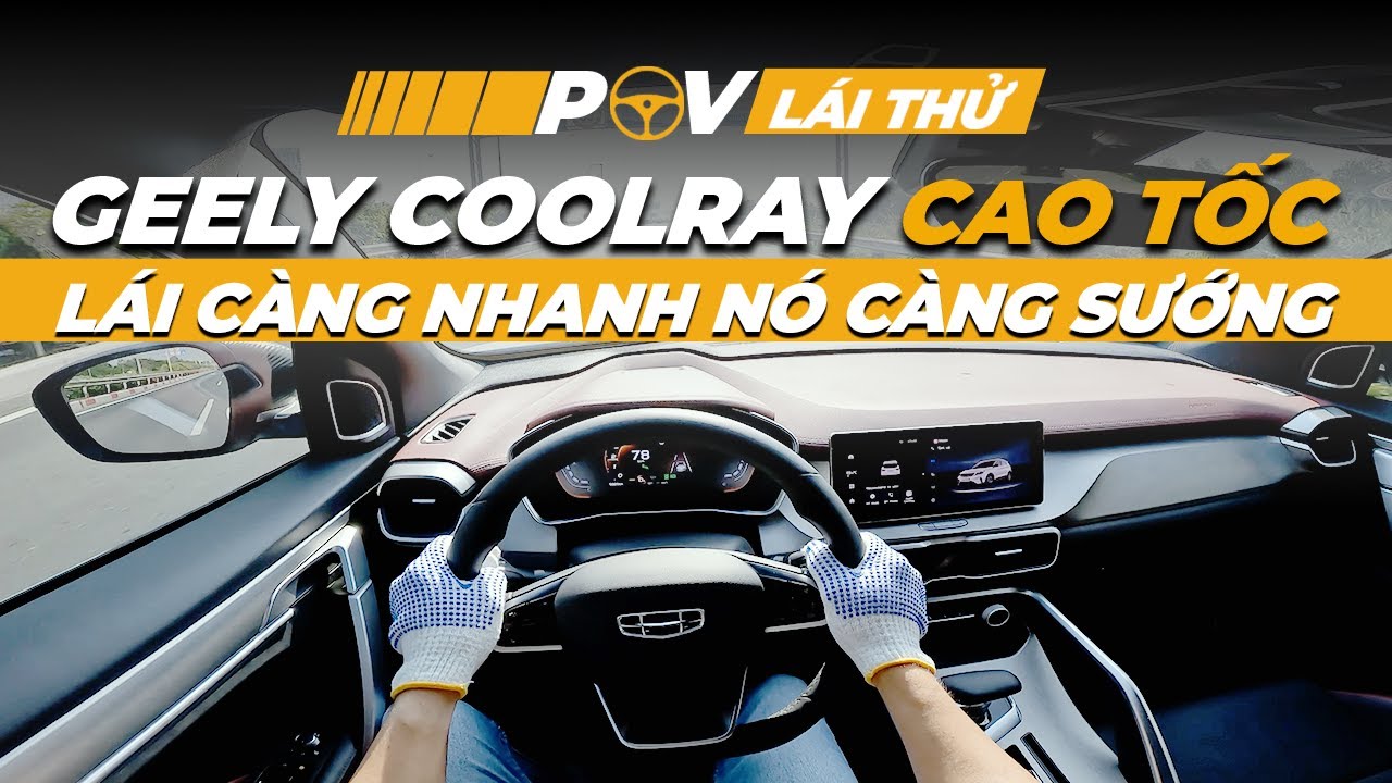 POV lái thử Geely Coolray cao tốc mới bọc lộ hết ưu và nhược điểm.