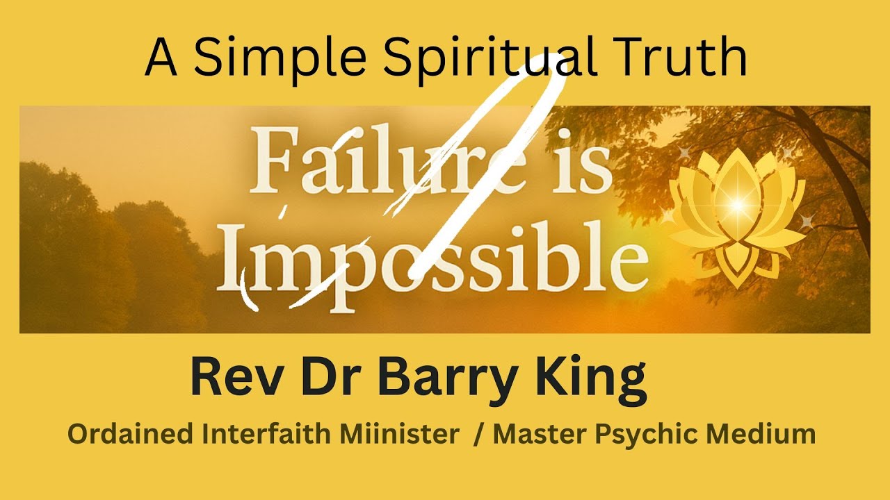 Simple Spiritual Truth 14. ~ Failure Is Impossible with Rev Dr Barry King