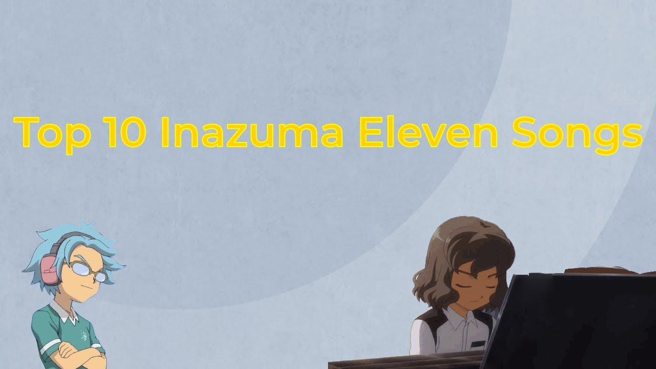 My Top 10 Inazuma Eleven Songs