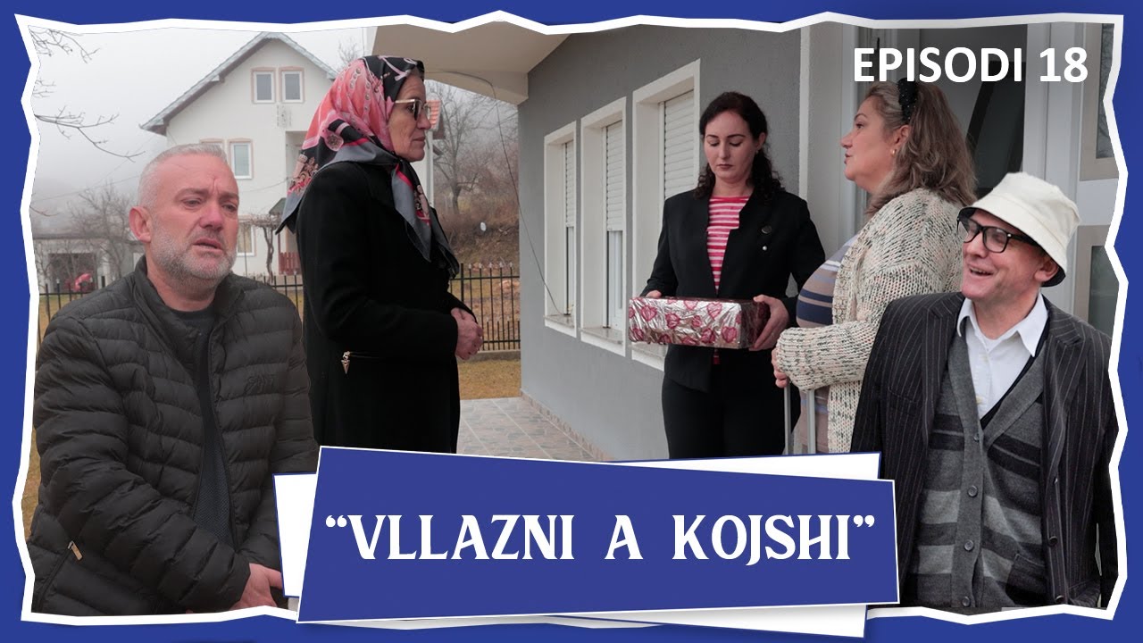 Vllazni a Kojshi - Na hupi udha - Episodi 18