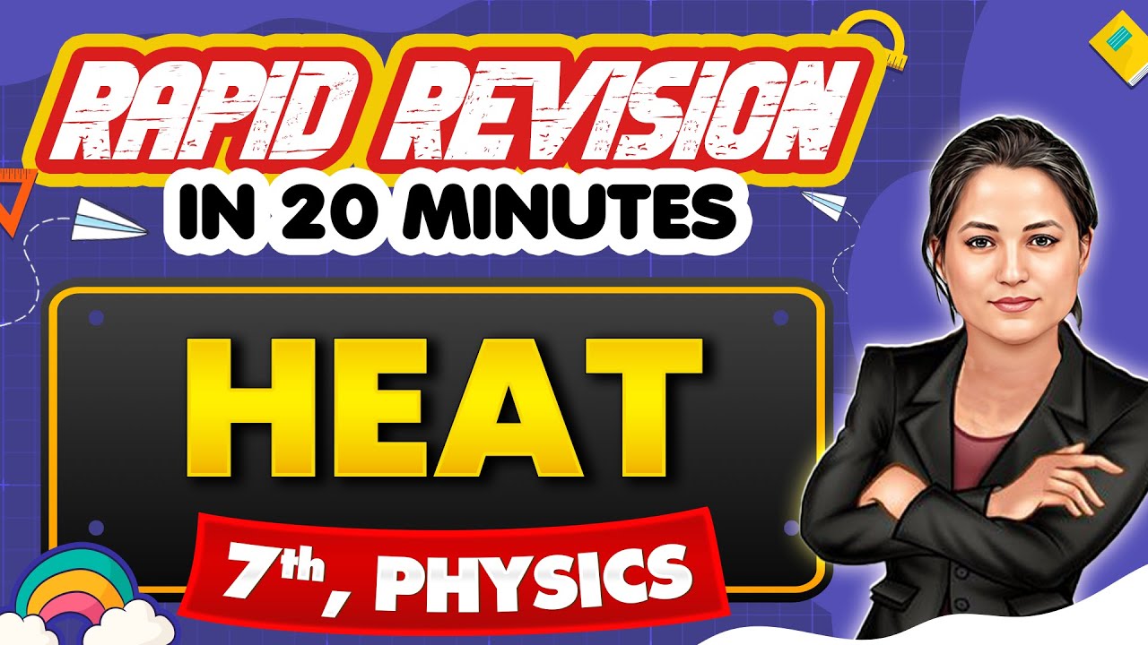 Heat - Rapid Revision in 20 Minutes 🔥|| Physics, Class 7th 📚