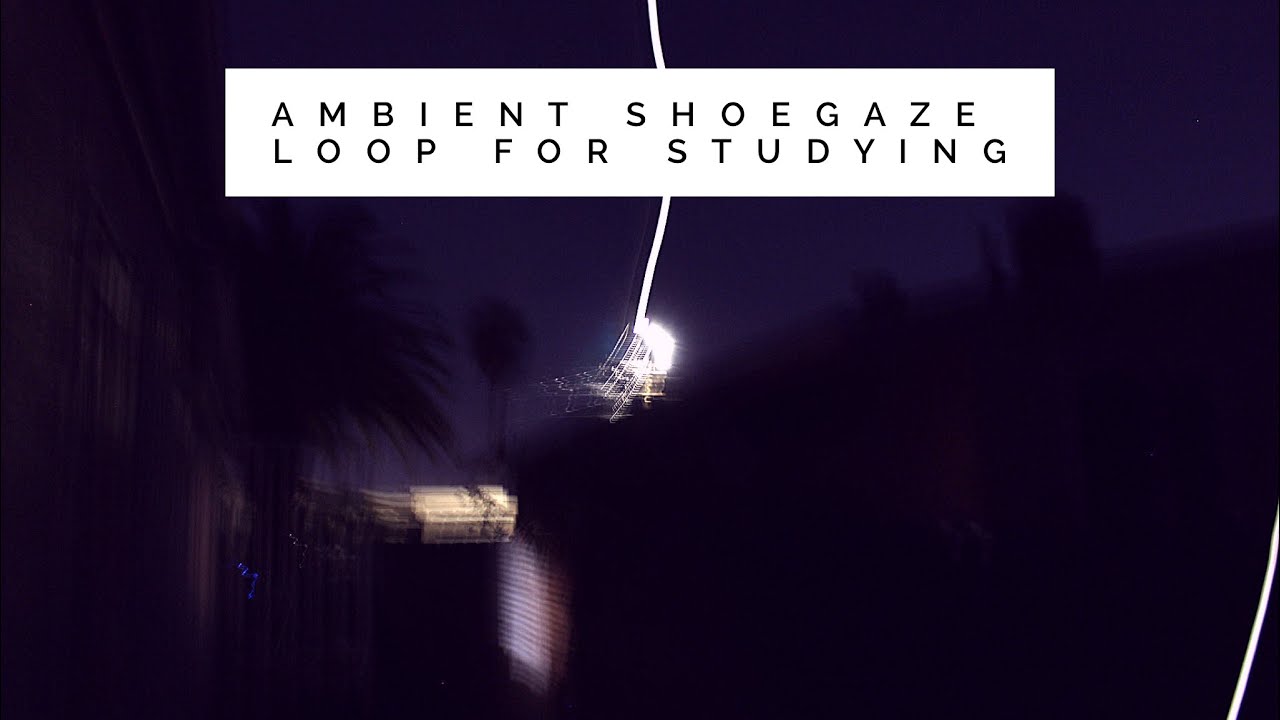 11 Minute Loop of Ambient Shoegaze for Study and Meditation