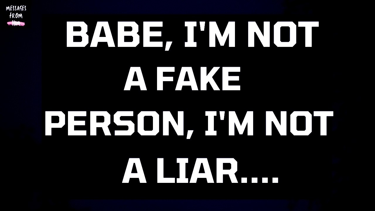 🫂 Babe… I'm Not A Fake PersonI'm Not a Liar… 😔💙 Current Feelings DF | love messages soulmate