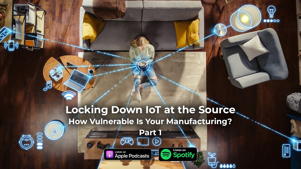 Locking Down IoT at the Source How Vulnerable Is Your Manufacturing? | Part 1