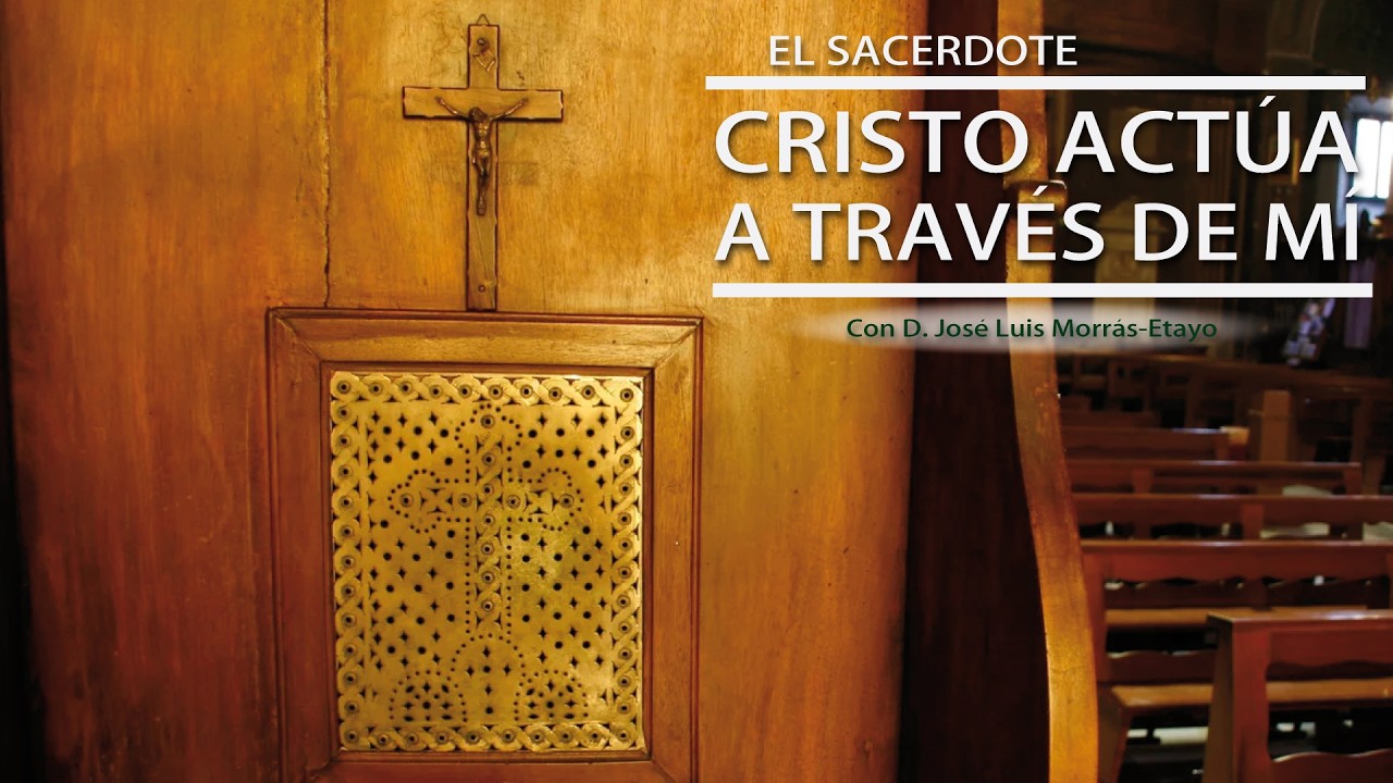 E.S. - D. José Luis Morrás-Etayo: Cristo actúa a través de mí 4/7