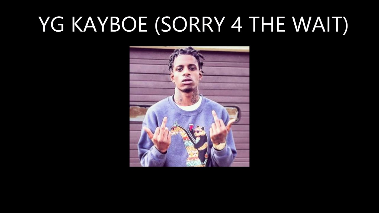 YG KAYBOE | SORRY 4 THE WAIT [JACKIN 4 BEATZ] BOEMIX