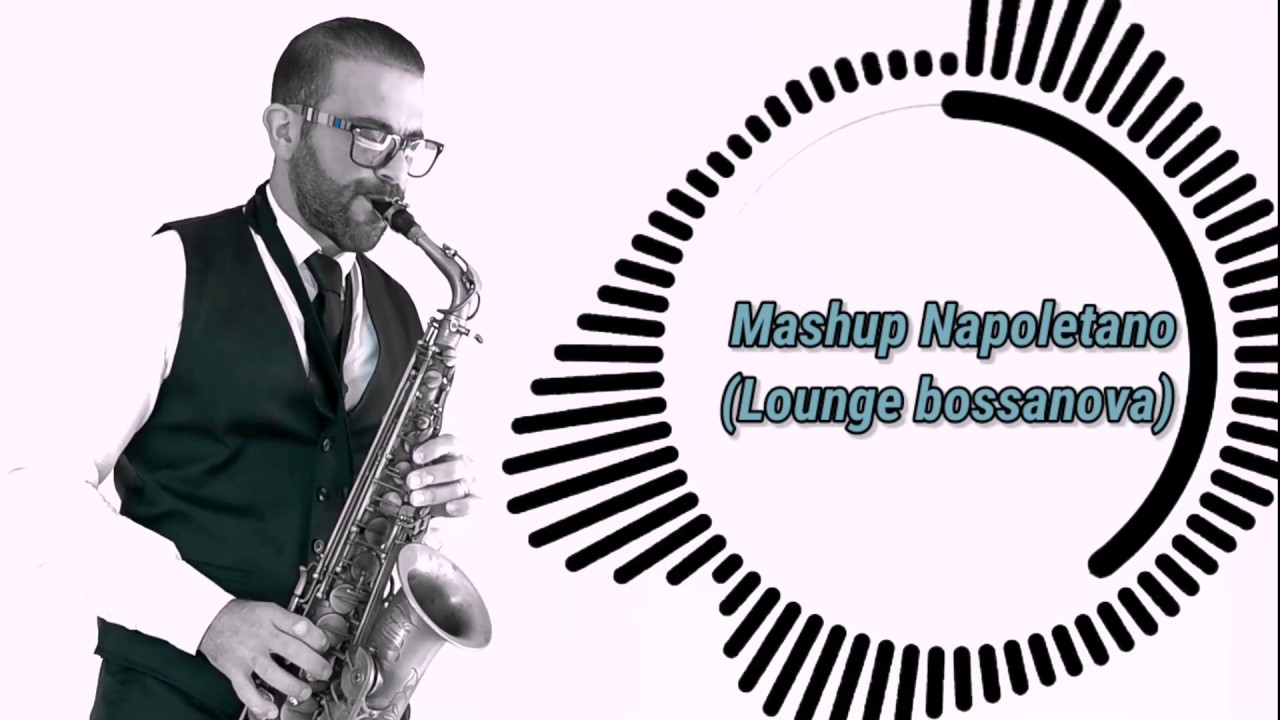 Mashup Napoletano - Lounge Bossanova - Sax Cover