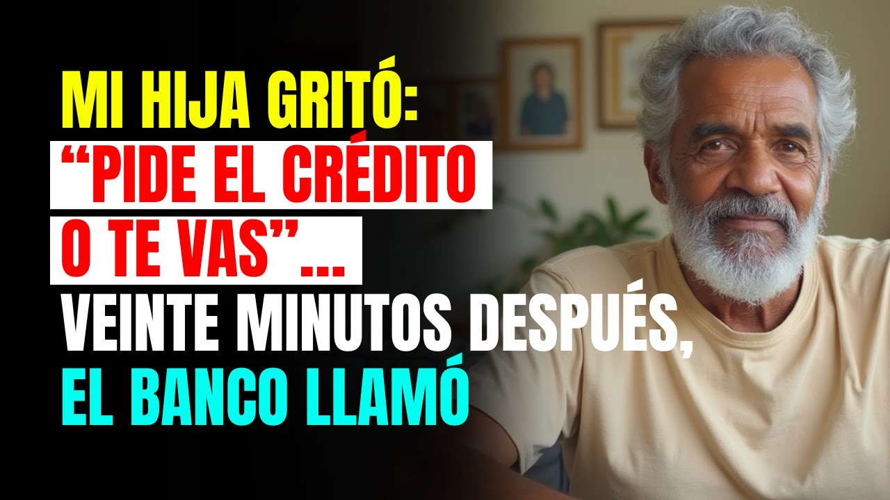 MI HIJA gritó: “PIDE EL CRÉDITO O TE VAS”… VEINTE MINUTOS después, el BANCO LLAMÓ