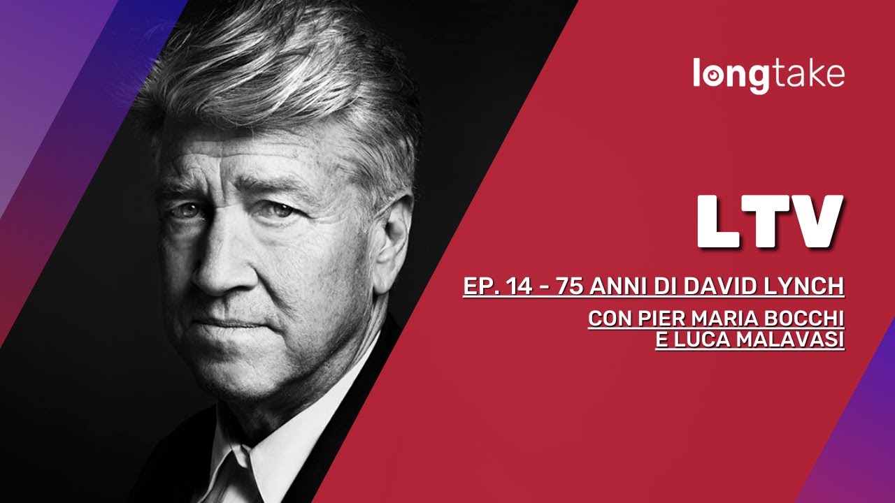 LTV Ep. 14 - 75 anni di David Lynch. Con Luca Malavasi e Pier Maria Bocchi
