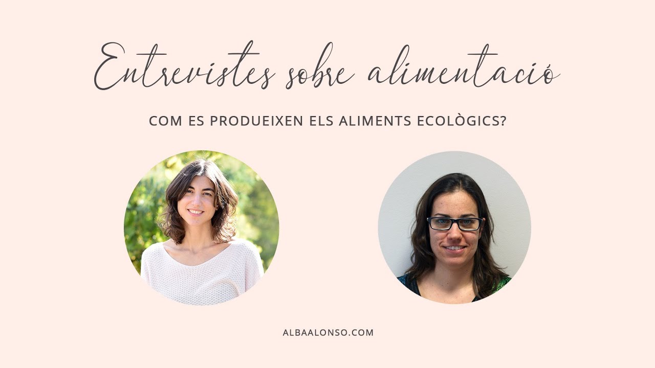 Com es produeixen els aliments ecològics?_Entrevista a la Núria Vallès del CCPAE