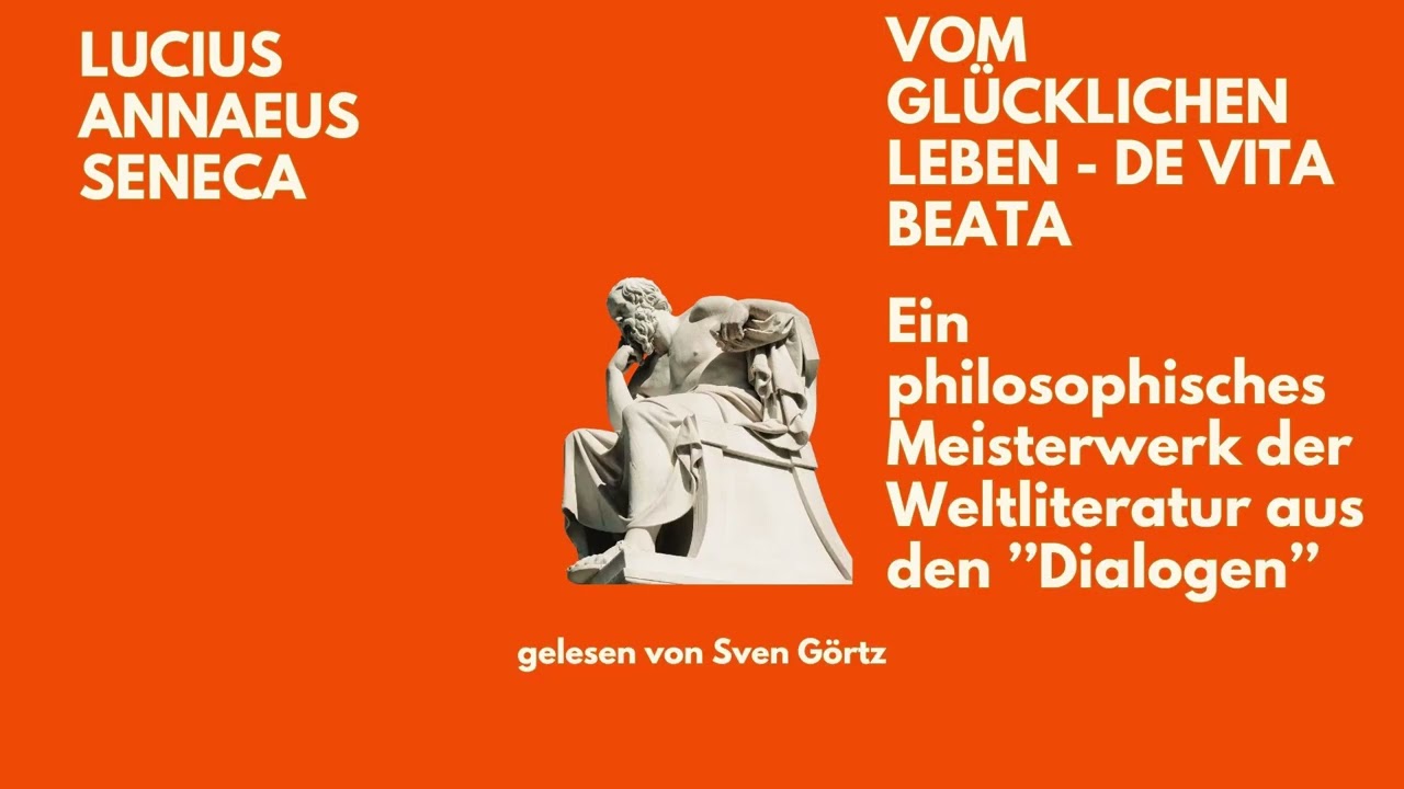 🎧 Vom gl&uuml;cklichen Leben &ndash; Seneca | De vita beata | Philosophie der Stoa | H&ouml;rbuch | Sven G&ouml;rtz liest
