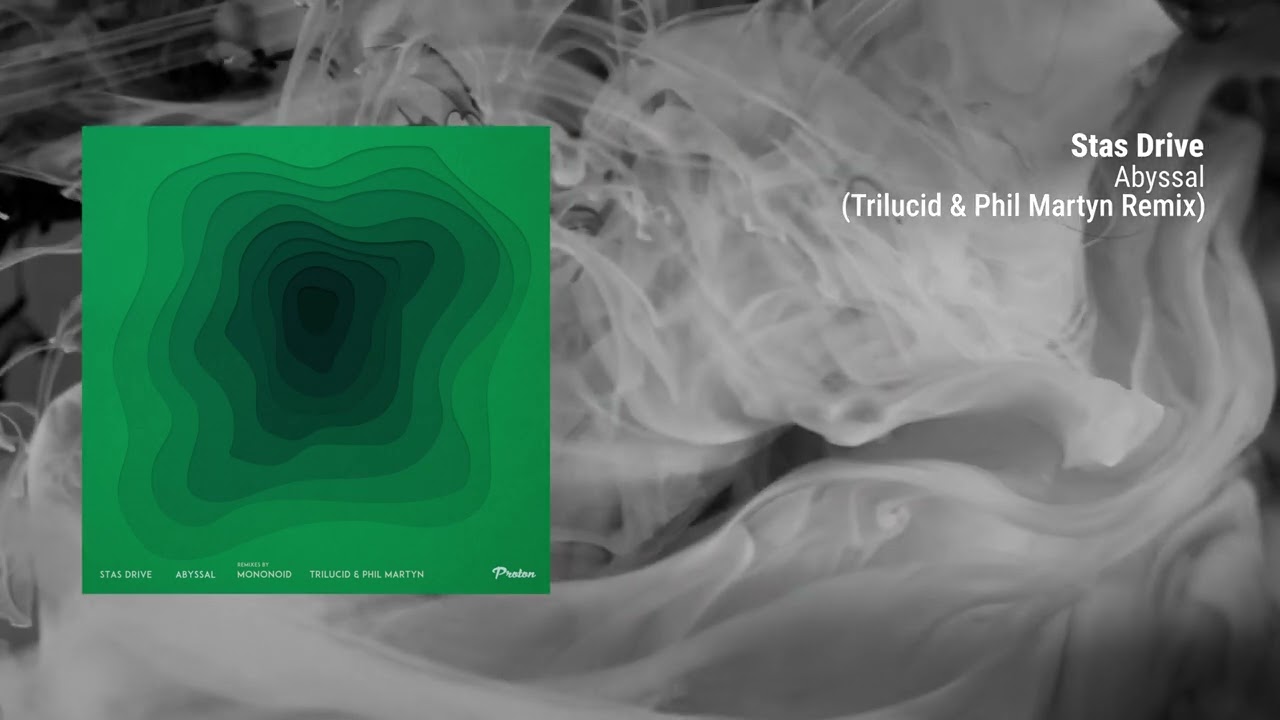 Stas Drive - Abyssal (Trilucid & Phil Martyn Remix)  [Proton Music]