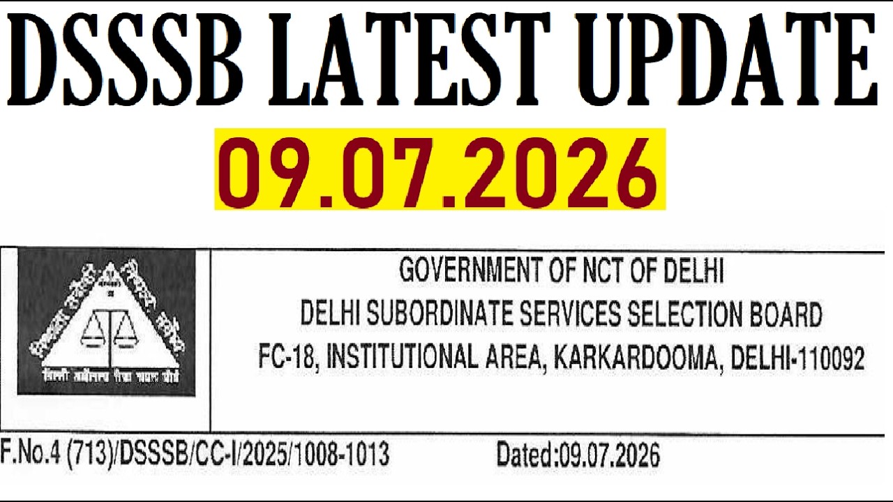 DSSSB LATEST UPDATE 07/09/2026, DSSSB NEW NOTICE 2026