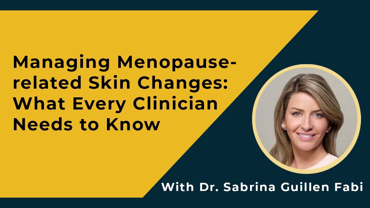 Managing Menopause-related Skin Changes: What Every Clinician Needs to Know with Sabrina Fabi, MD