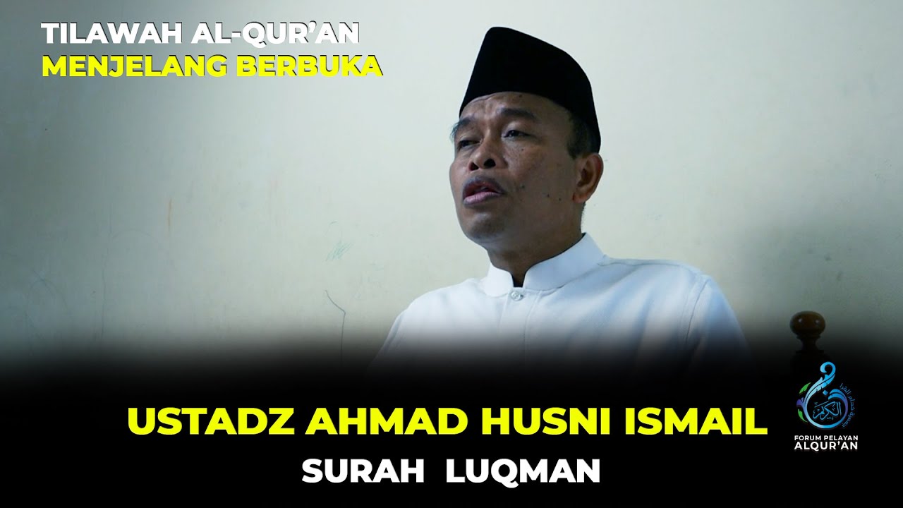 TILAWAH AL-QUR'AN MENJELANG BERBUKA: Ustadz Ahmad Husni Ismail; (Surah Luqman)