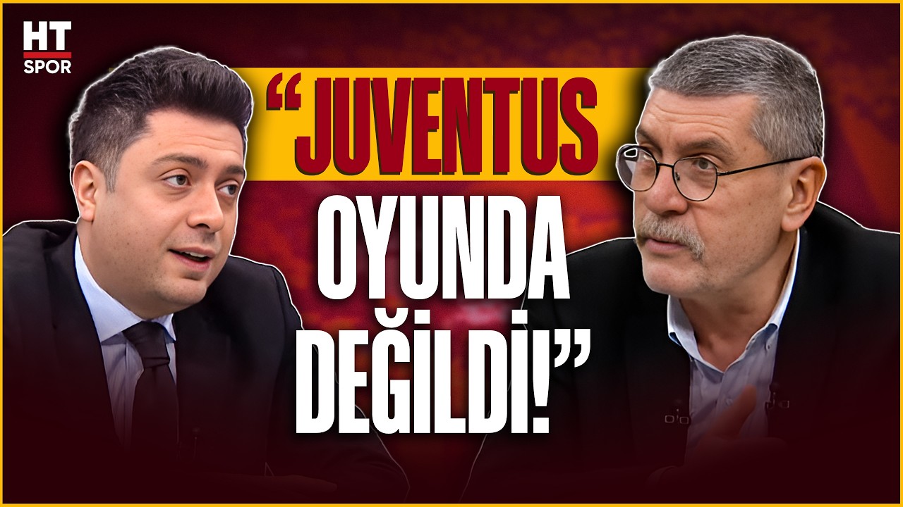 Cem Dizdar, Juventus&rsquo;un oyununu eleştirdi! | Galatasaray 5-2 Juventus