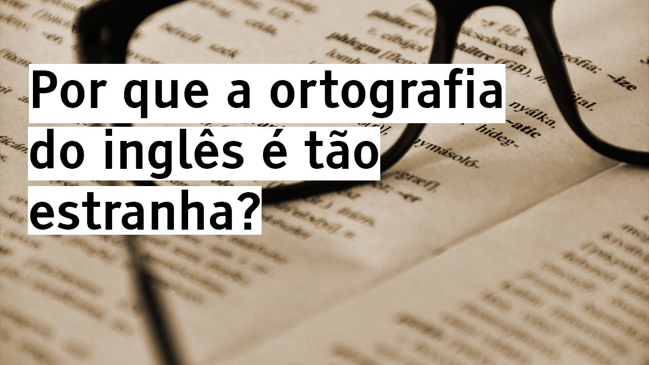 Por que a ortografia do inglês é tão irregular?