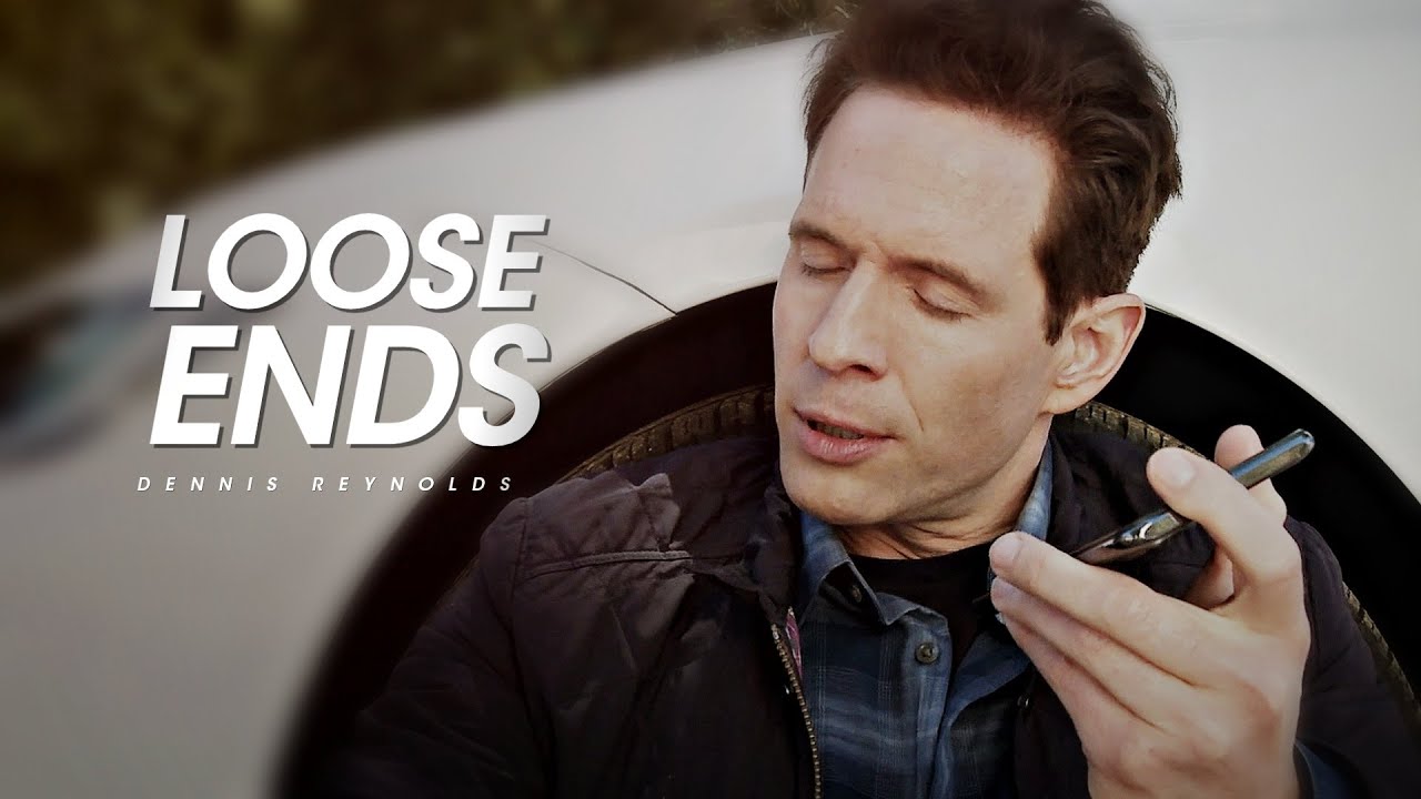 Dennis Reynolds | Loose Ends